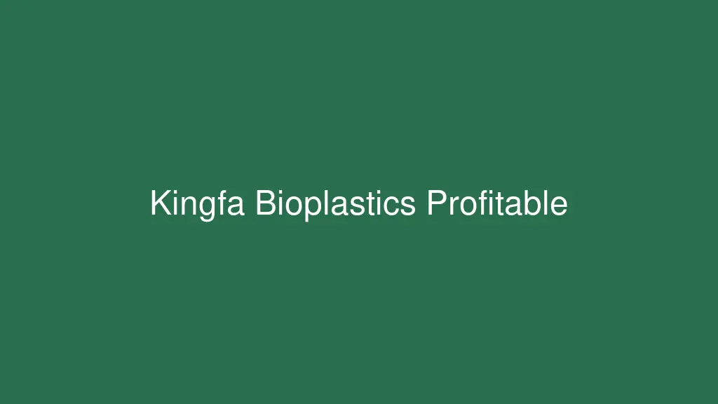 Kingfa Bioplastics Segment Turns Profitable as High-End Applications Grow